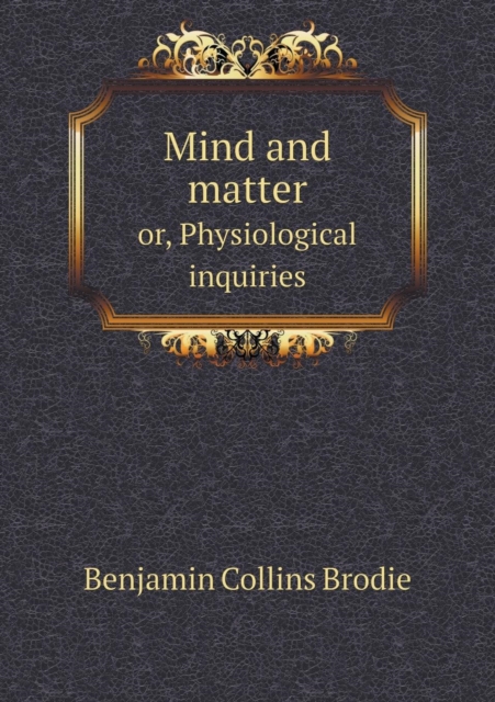 Mind and matter or, Physiological inquiries, Paperback / softback Book