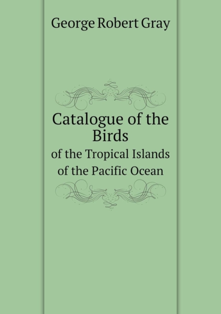 Catalogue of the Birds of the Tropical Islands of the Pacific Ocean, Paperback / softback Book