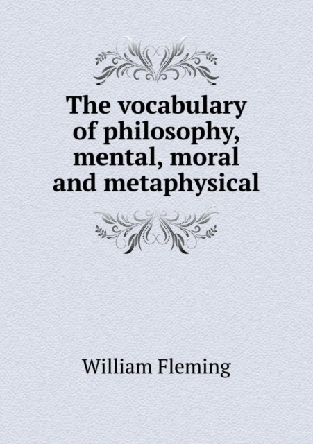 The Vocabulary of Philosophy, Mental, Moral and Metaphysical, Paperback / softback Book