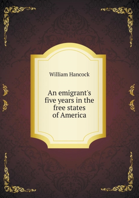 An Emigrant's Five Years in the Free States of America, Paperback / softback Book