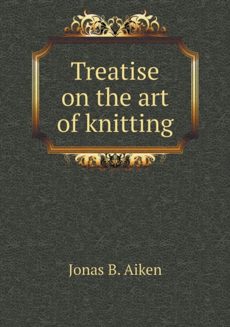 Treatise on the Art of Knitting, Paperback / softback Book