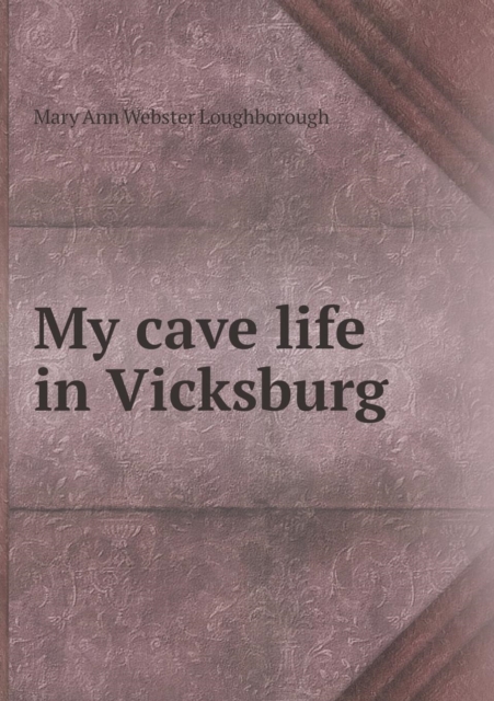 My Cave Life in Vicksburg, Paperback / softback Book
