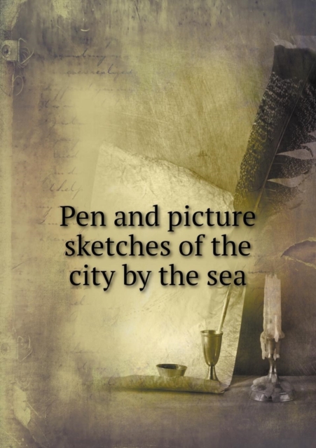 Pen and Picture Sketches of the City by the Sea, Paperback / softback Book