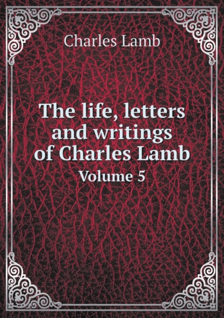 The Life, Letters and Writings of Charles Lamb Volume 5, Paperback / softback Book