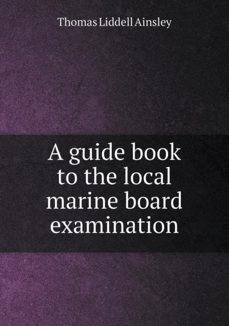 A Guide Book to the Local Marine Board Examination, Paperback / softback Book