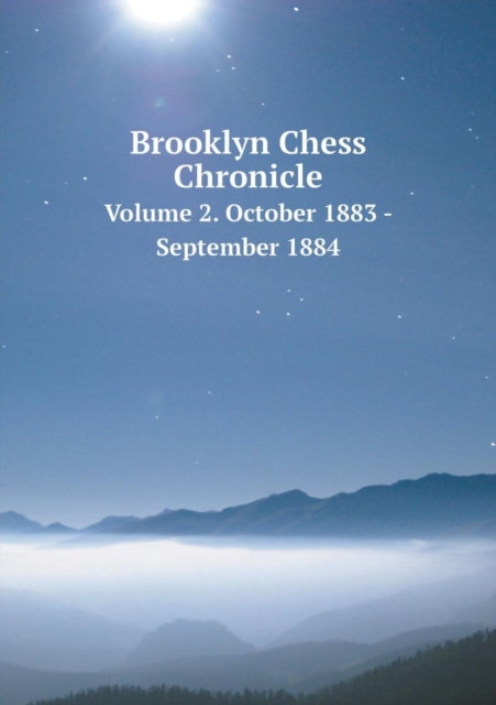 Brooklyn Chess Chronicle Volume 2. October 1883 - September 1884, Paperback / softback Book
