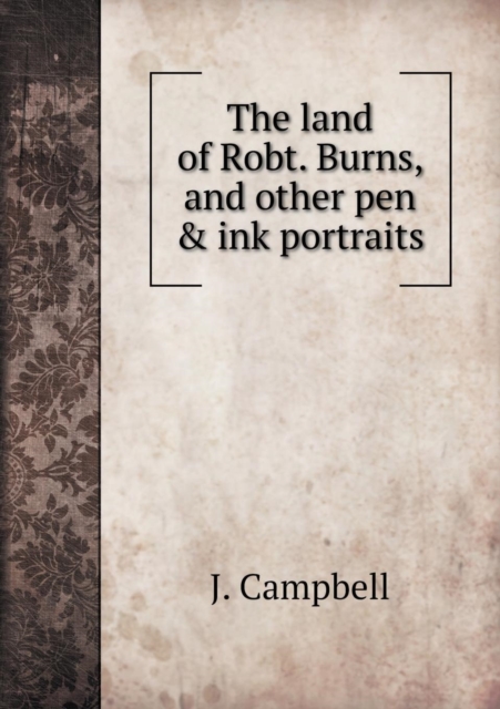 The Land of Robt. Burns, and Other Pen & Ink Portraits, Paperback / softback Book