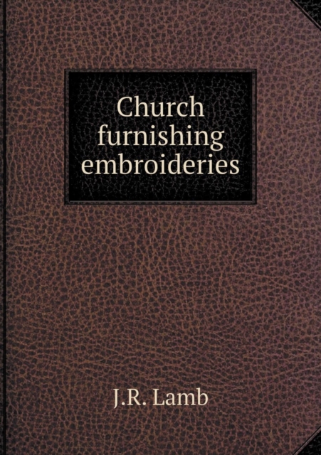 Church Furnishing Embroideries, Paperback / softback Book