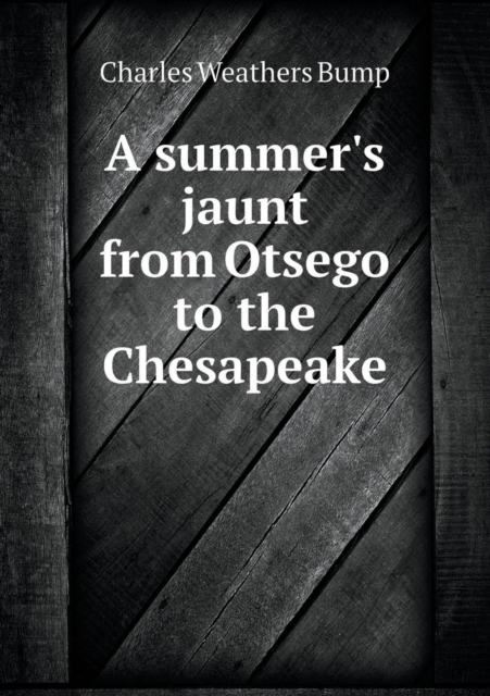 A Summer's Jaunt from Otsego to the Chesapeake, Paperback / softback Book