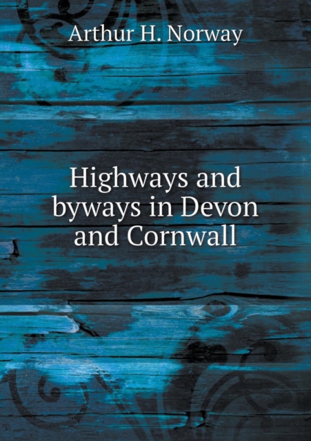 Highways and Byways in Devon and Cornwall, Paperback / softback Book
