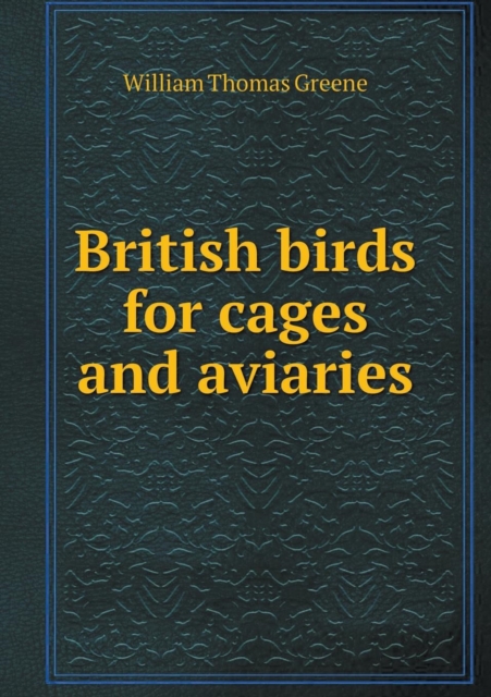 British Birds for Cages and Aviaries, Paperback / softback Book