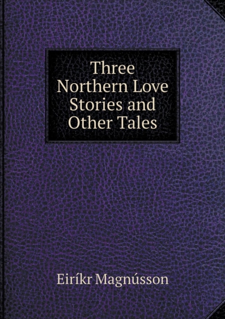 Three Northern Love Stories and Other Tales, Paperback / softback Book