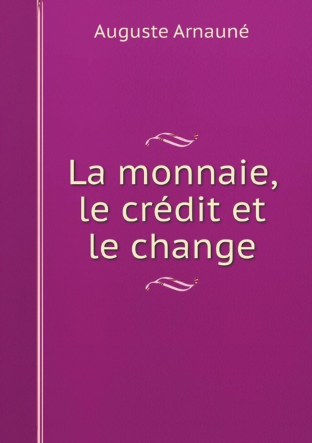 La Monnaie, Le Credit Et Le Change, Paperback / softback Book