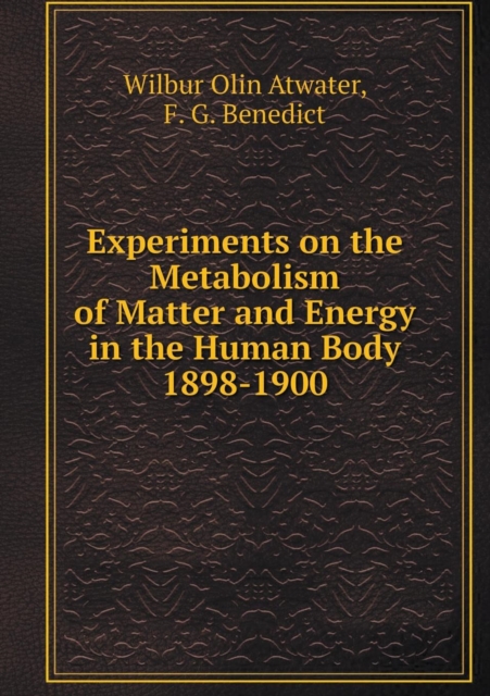 Experiments on the Metabolism of Matter and Energy in the Human Body 1898-1900, Paperback / softback Book
