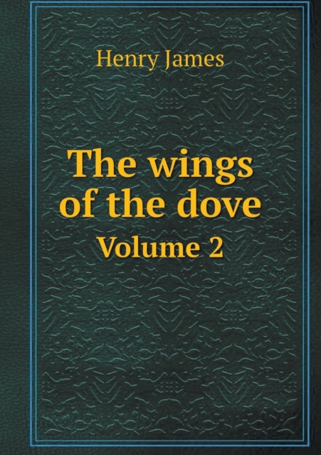 The Wings of the Dove Volume 2, Paperback / softback Book