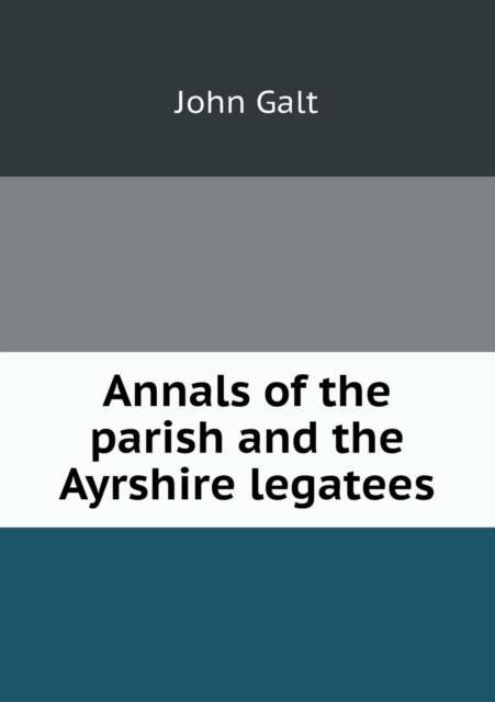Annals of the Parish and the Ayrshire Legatees, Paperback / softback Book