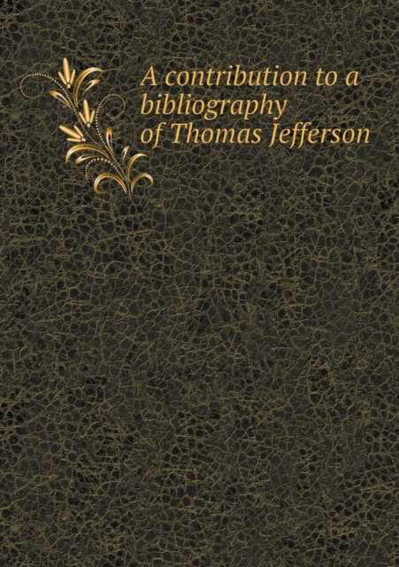 A Contribution to a Bibliography of Thomas Jefferson, Paperback / softback Book