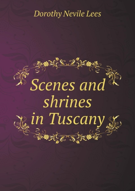 Scenes and Shrines in Tuscany, Paperback / softback Book