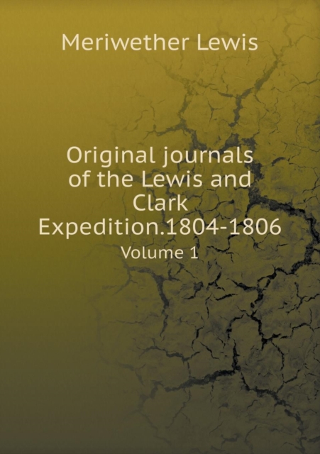 Original Journals of the Lewis and Clark Expedition.1804-1806 Volume 1, Paperback / softback Book