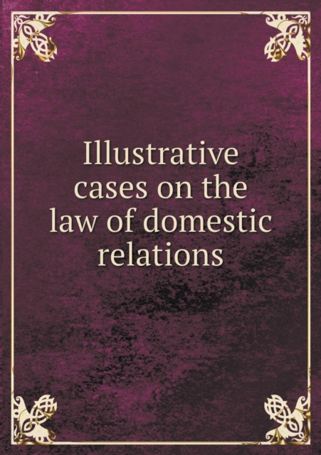 Illustrative Cases on the Law of Domestic Relations, Paperback / softback Book