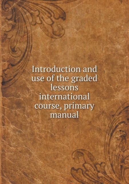Introduction and Use of the Graded Lessons International Course, Primary Manual, Paperback / softback Book