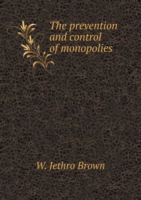 The Prevention and Control of Monopolies, Paperback / softback Book