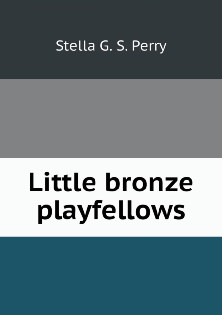 Little Bronze Playfellows, Paperback / softback Book