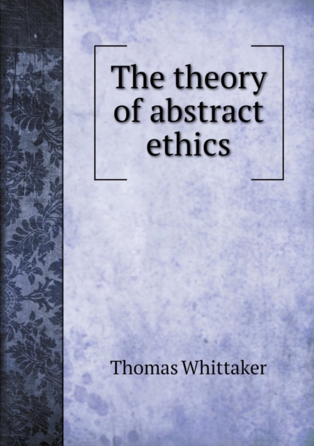 The Theory of Abstract Ethics, Paperback / softback Book