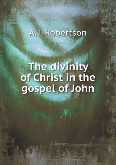 The Divinity of Christ in the Gospel of John, Paperback / softback Book