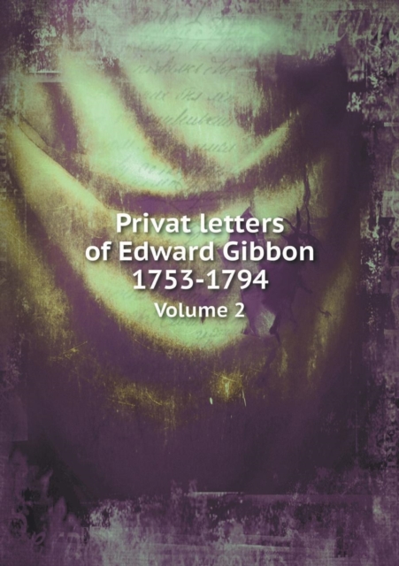 Privat Letters of Edward Gibbon 1753-1794 Volume 2, Paperback / softback Book