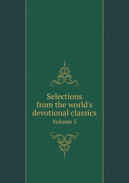 Selections from the World's Devotional Classics Volume 5, Paperback / softback Book