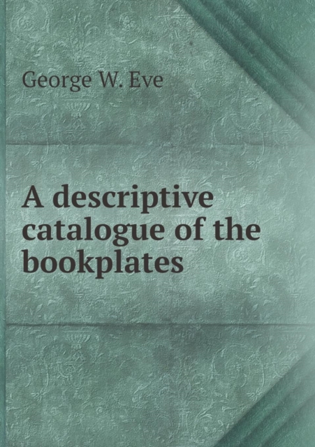 A Descriptive Catalogue of the Bookplates, Paperback / softback Book