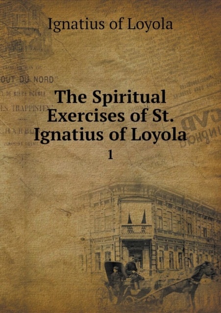The Spiritual Exercises of St. Ignatius of Loyola 1, Paperback / softback Book