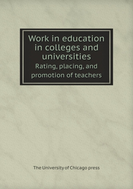 Work in Education in Colleges and Universities Rating, Placing, and Promotion of Teachers, Paperback / softback Book