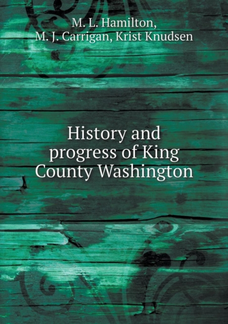 History and Progress of King County Washington, Paperback / softback Book