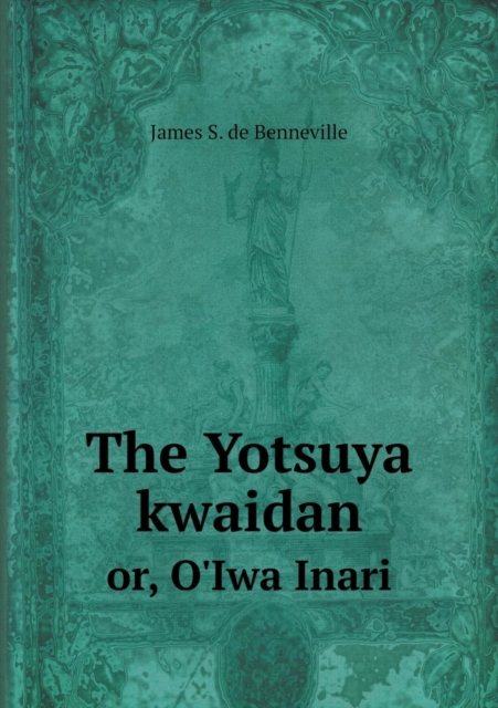 The Yotsuya Kwaidan Or, O'Iwa Inari, Paperback / softback Book
