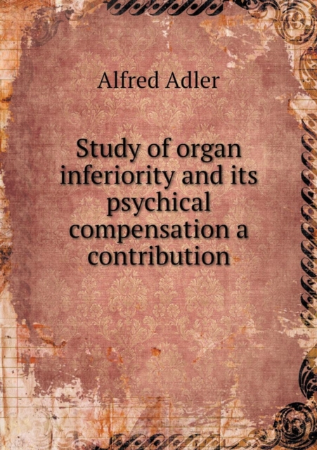 Study of Organ Inferiority and Its Psychical Compensation a Contribution, Paperback / softback Book