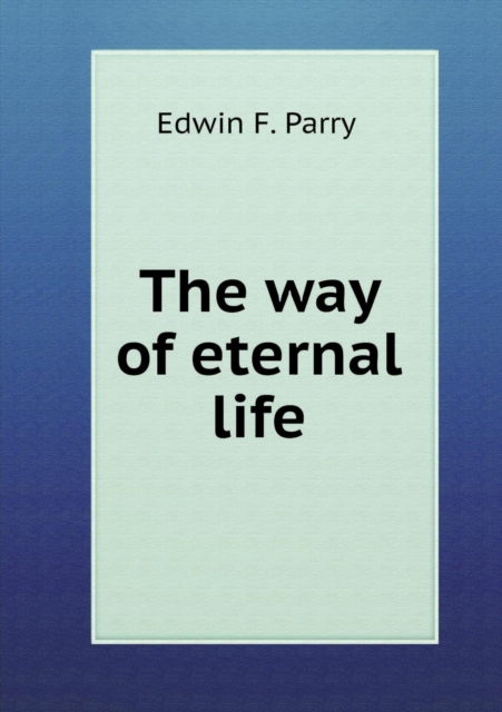 The Way of Eternal Life, Paperback / softback Book