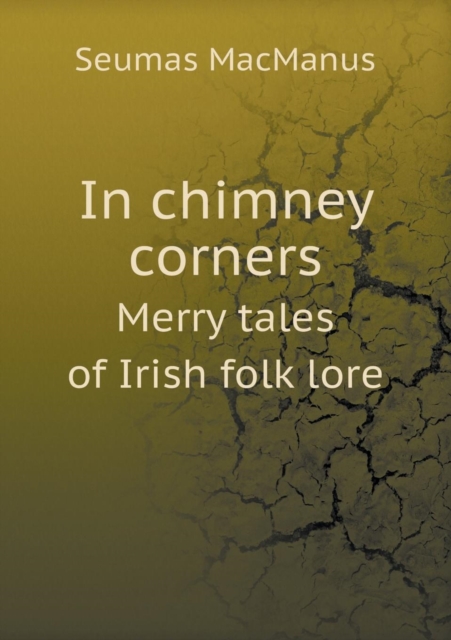 In Chimney Corners Merry Tales of Irish Folk Lore, Paperback / softback Book