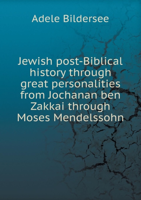 Jewish Post-Biblical History Through Great Personalities from Jochanan Ben Zakkai Through Moses Mendelssohn, Paperback / softback Book
