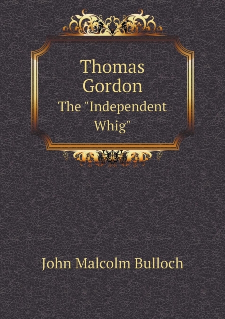 Thomas Gordon the Independent Whig, Paperback / softback Book