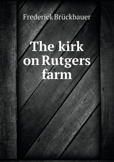 The Kirk on Rutgers Farm, Paperback / softback Book