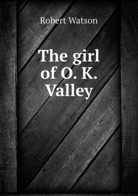 The Girl of O. K. Valley, Paperback / softback Book