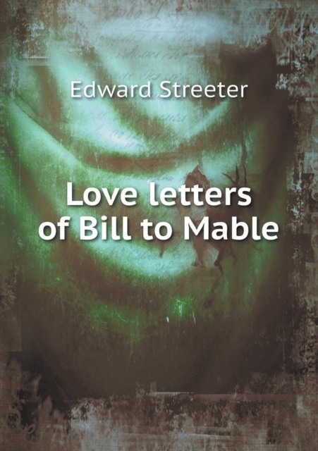 Love Letters of Bill to Mable, Paperback / softback Book