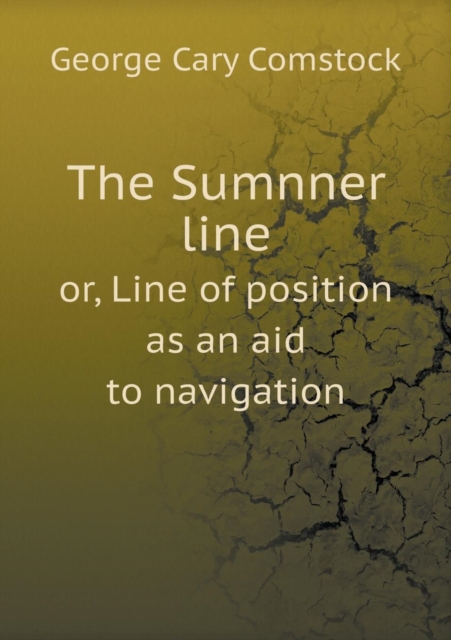 The Sumnner Line Or, Line of Position as an Aid to Navigation, Paperback / softback Book