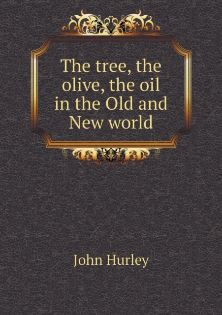 The Tree, the Olive, the Oil in the Old and New World, Paperback / softback Book