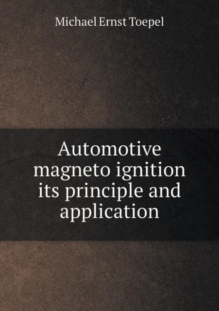 Automotive Magneto Ignition Its Principle and Application, Paperback / softback Book