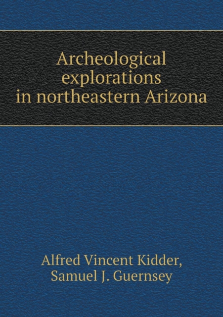 Archeological Explorations in Northeastern Arizona, Paperback / softback Book