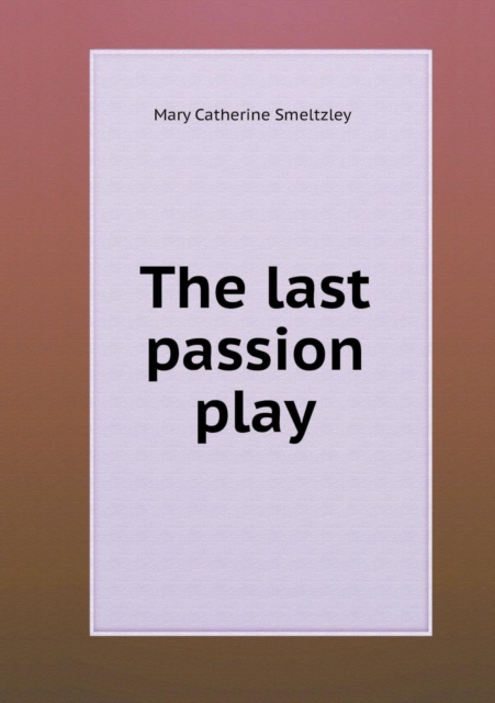 The Last Passion Play, Paperback / softback Book
