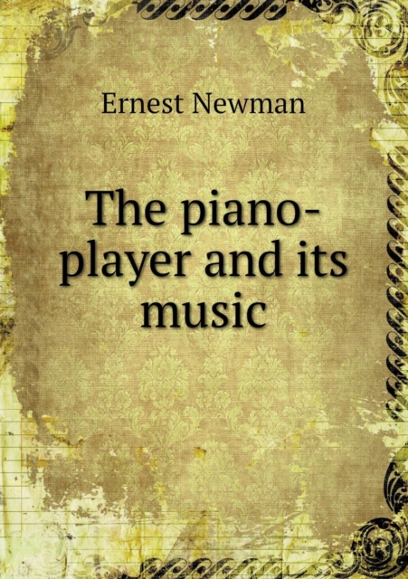The Piano-Player and Its Music, Paperback / softback Book